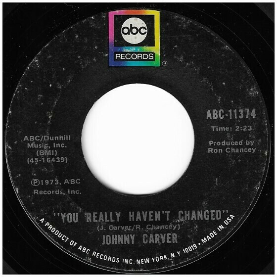Carver, Johnny / You Really Haven't Changed | ABC Records ABC-11374 | Single, 7" Vinyl | June 1973