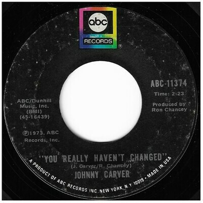 Carver, Johnny / You Really Haven't Changed | ABC Records ABC-11374 | Single, 7" Vinyl | June 1973
