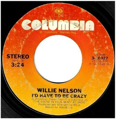 Nelson, Willie / I&#39;d Have To Be Crazy | Columbia 3-10327 | Single, 7&quot; Vinyl | April 1976