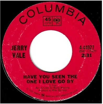 Vale, Jerry / Have You Seen the One I Love Go By | Columbia 4-44027 | Single, 7&quot; Vinyl | February 1967