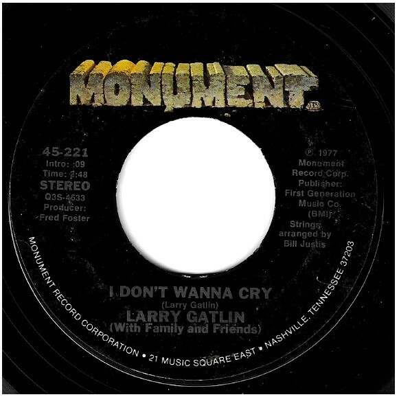 Gatlin, Larry / I Don&#39;t Wanna Cry | Monument 45-221 | Single, 7&quot; Vinyl | May 1977