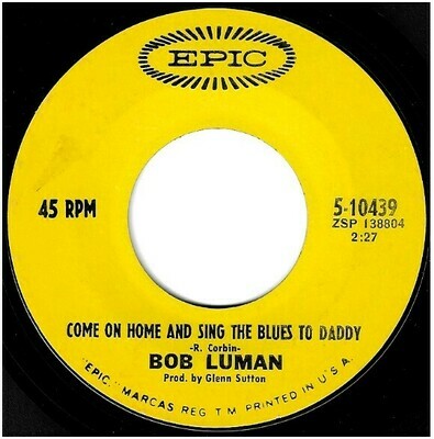 Luman, Bob / Come On Home and Sing the Blues to Daddy | Epic 5-10439 | Single, 7" Vinyl | January 1969