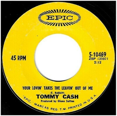 Cash, Tommy / Your Lovin&#39; Takes the Leavin&#39; Out of Me | Epic 5-10469 | Single, 7&quot; Vinyl | May 1969