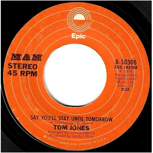 Jones, Tom / Say You&#39;ll Stay Until Tomorrow | Epic-MAM 8-50308 | Single, 7&quot; Vinyl | November 1976