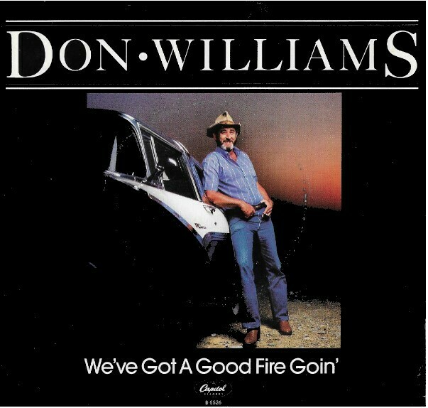 Williams, Don / We've Got a Good Fire Goin' | Capitol B-5526 | Single, 7" Vinyl | With Picture Sleeve | December 1985