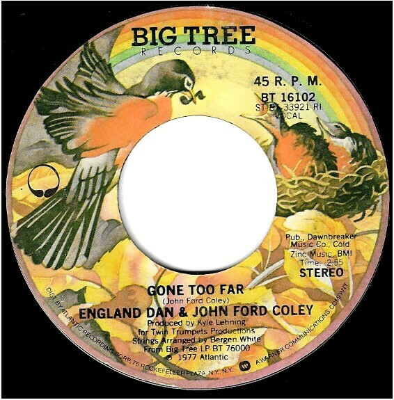 England Dan + John Ford Coley / Gone Too Far | Big Tree BT-16102 | Single, 7" Vinyl | November 1977