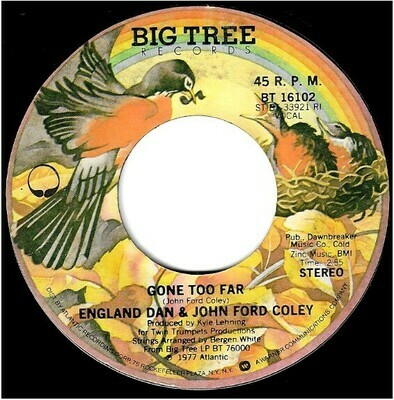 England Dan + John Ford Coley / Gone Too Far | Big Tree BT-16102 | Single, 7" Vinyl | November 1977