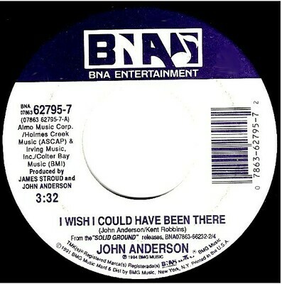 Anderson, John / I Wish I Could Have Been There | BNA 62795-7 | Single, 7" Vinyl | April 1994