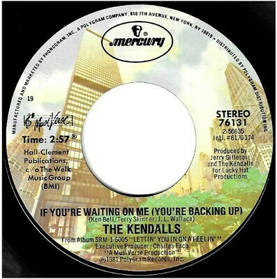Kendalls, The / If You're Waiting On Me (You're Backing Up) | Mercury 76131 | Single, 7" Vinyl | November 1981