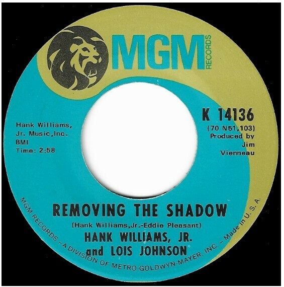 Williams, Hank (Jr.) / Removing the Shadow | MGM K-14136 | Single, 7&quot; Vinyl | June 1970 | with Lois Johnson