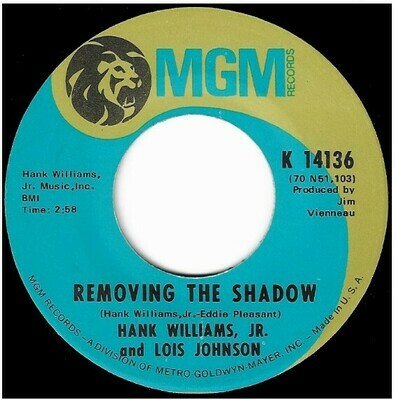 Williams, Hank (Jr.) / Removing the Shadow | MGM K-14136 | Single, 7&quot; Vinyl | June 1970 | with Lois Johnson
