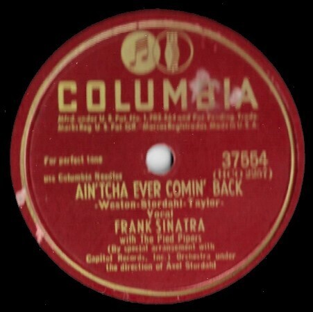 Sinatra, Frank / Ain&#39;tcha Ever Comin&#39; Back | Columbia 37554 | 10 Inch Shellac Single (78 RPM) | June 1947