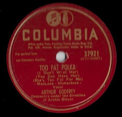 Godfrey, Arthur / Too Fat Polka | Columbia 37921 | 10 Inch Shellac Single (78 RPM) | September 1947