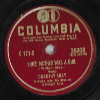 Shay, Dorothy / Since Mother Was a Girl | Columbia 38308 | 10 Inch Shellac Single (78 RPM) | November 1948