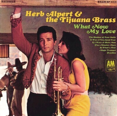 Alpert, Herb (+ The Tijuana Brass) / What Now My Love | A+M SP-4114 | April 1966