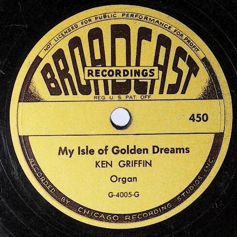 Griffin, Ken / My Isle of Golden Dreams | Broadcast 450 | Organ | 1947