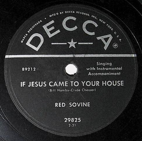 Sovine, Red / If Jesus Came to Your House | Decca 29825 | February 1956