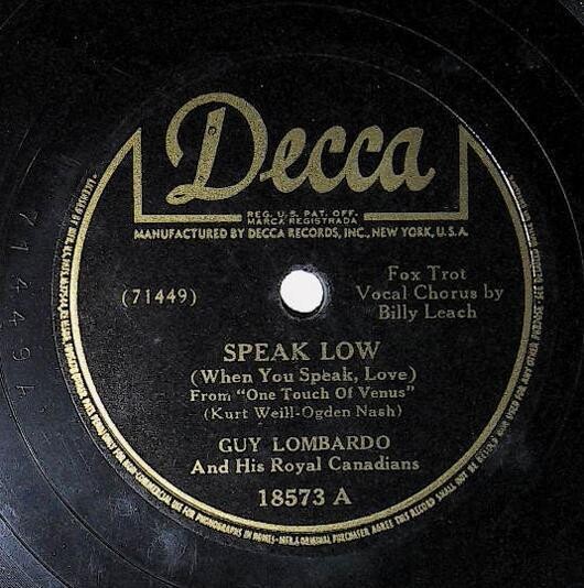 Lombardo, Guy / Speak Low (When You Speak, Love) | Decca 18573 | Billy Leach | 1943