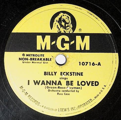 Eckstine, Billy / I Wanna Be Loved | MGM 10716 | June 1950
