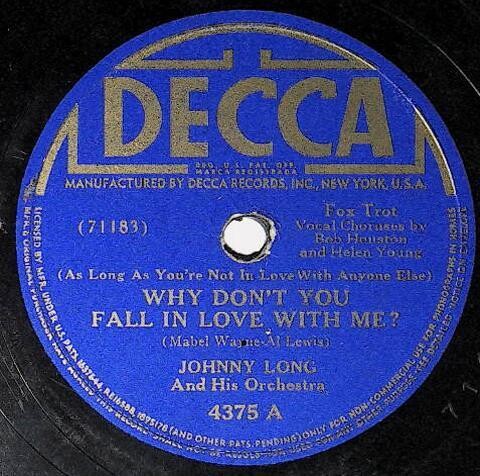 Long, Johnny / Why Don't You Fall in Love with Me? | Decca 4375 | October 1942