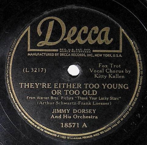 Dorsey, Jimmy / They're Either Too Young Or Too Old | Decca 18571 | 1943