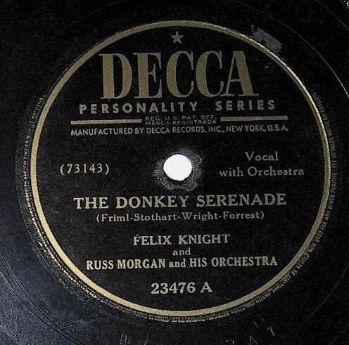 Knight, Felix / The Donkey Serenade | Decca 23476 | February 1946 | with Russ Morgan