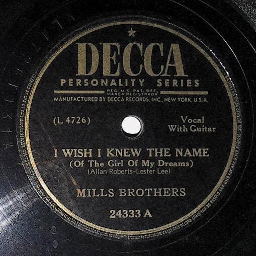 Mills Brothers, The / I Wish I Knew the Name | Decca 24333 | February 1948