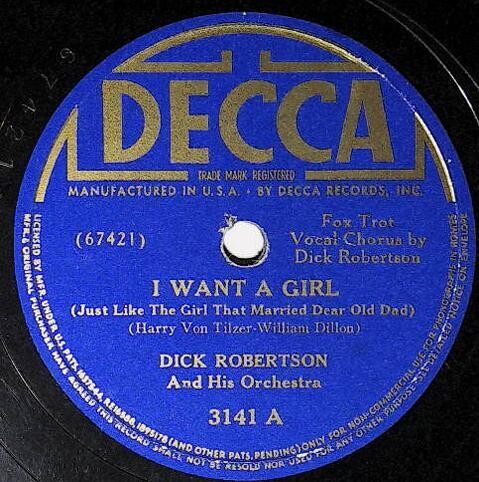 Robertson, Dick / I Want a Girl (Just Like the Girl That Married Dear Old Dad) | Decca 3141 | March 1940