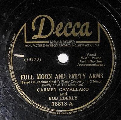 Cavallaro, Carmen / Full Moon and Empty Arms | Decca 18813 | with Bob Eberly | April 1946