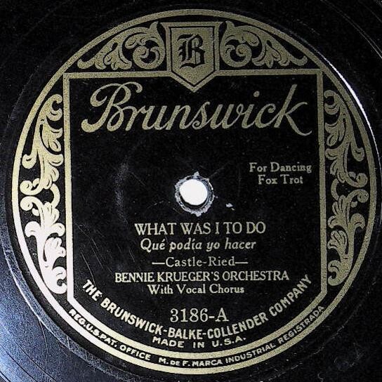Krueger, Bennie / What Was I To Do | Brunswick 3186 | July 1926