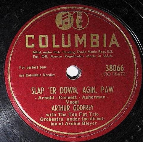 Godrey, Arthur / Slap &#39;Er Down, Agin, Paw | Columbia 38066 | January 1948