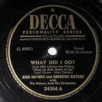 Haymes, Dick / What Did I Do? | Decca 24504 | with The Andrews Sisters | October 1948