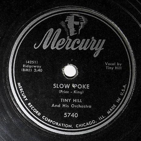 Hill, Tiny / Slow Poke | Mercury 5740 | November 1951