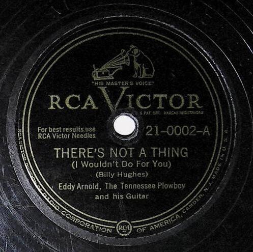 Arnold, Eddy / There's Not a Thing (I Wouldn't Do For You) | RCA Victor 21-0002 | January 1949