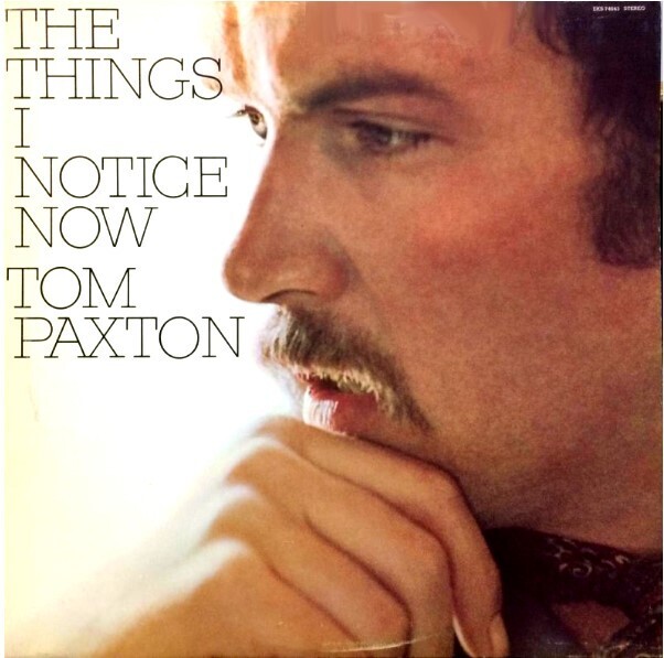 Paxton, Tom / The Things I Notice Now | Elektra EKS-74043 | August 1969