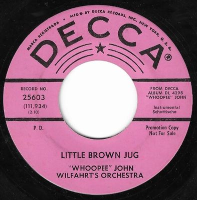 Wilfahrt, Whoopee John / Little Brown Jug / Decca 25603 / Promo