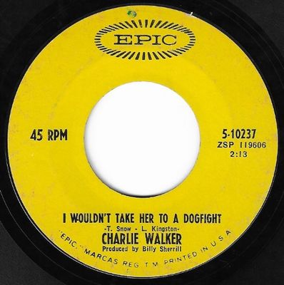 Walker, Charlie / I Wouldn&#39;t Take Her to a Dogfight / Epic 5-10237
