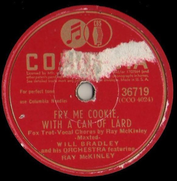 Bradley, Will (+ Ray McKinley) / Fry Me Cookie, With a Can of Lard (1944) / Columbia 36719 (Single, 10" Shellac)
