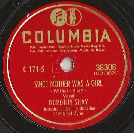 Shay, Dorothy / Since Mother Was a Girl (1947) / Columbia 38308 (Single, 10" Shellac)
