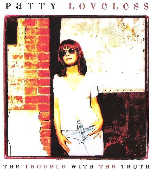 Loveless, Patty / The Trouble With the Truth (1996) / Epic EK-67269