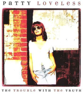 Loveless, Patty / The Trouble With the Truth (1996) / Epic EK-67269