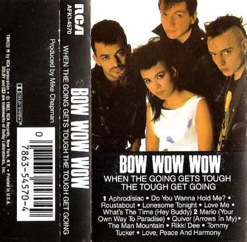 Bow Wow Wow / When the Going Gets Tough, the Tough Get Going (1983) / RCA AFK1-4570 (Cassette)