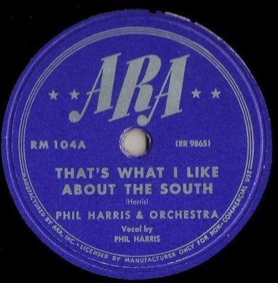 Harris, Phil / That&#39;s What I Like About the South (1945) / ARA RM-104 (Single, 10&quot; Shellac)