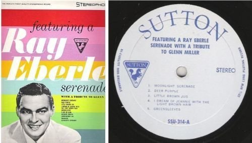 Eberle, Ray / Featuring a Ray Eberle Serenade With a Tribute to Glenn Miller (1960's) / Sutton SSU-314 (Album, 12" Vinyl)