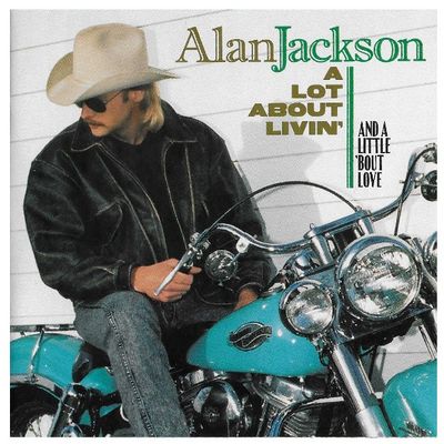 Jackson, Alan / A Lot About Livin&#39; and a Little &#39;Bout Love