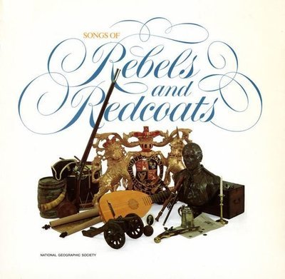 Various Artists / Songs of Rebels and Redcoats / National Geographic Society 07788
