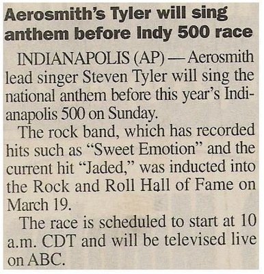 Tyler, Steven / Aerosmith&#39;s Tyler Will Sing Anthem Before Indy 500 Race | Newspaper Article | May 2001