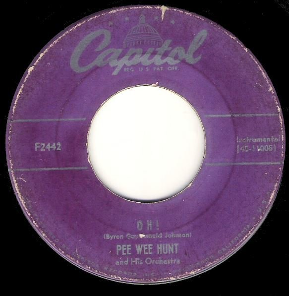 Hunt, Pee Wee / Oh! | Capitol F-2442 | Single, 7&quot; Vinyl | July 1953