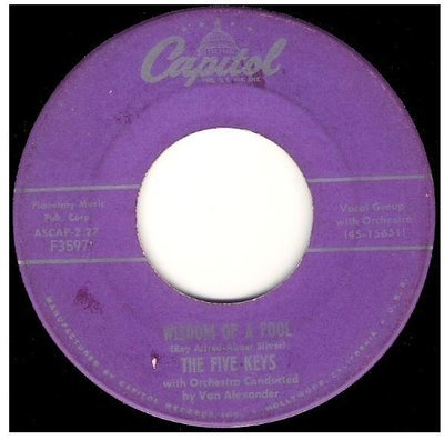 Five Keys, The / Wisdom of a Fool | Capitol F-3597 | Single, 7&quot; Vinyl | November 1956
