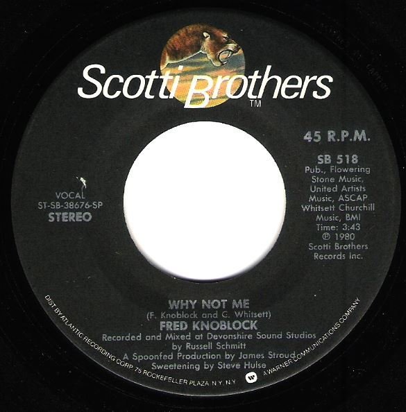 Knoblock, Fred / Why Not Me | Scotti Brothers SB-518 | Single, 7&quot; Vinyl | August 1980